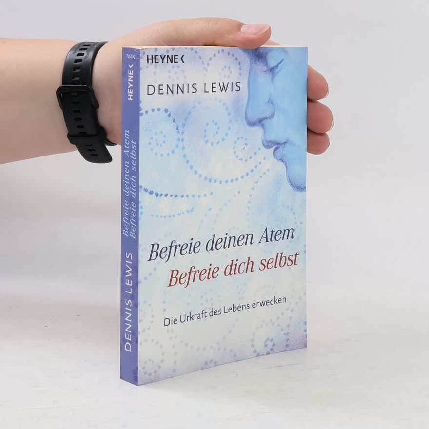 Dennis Lewis Befreie deinen Atem, befreie dich selbst