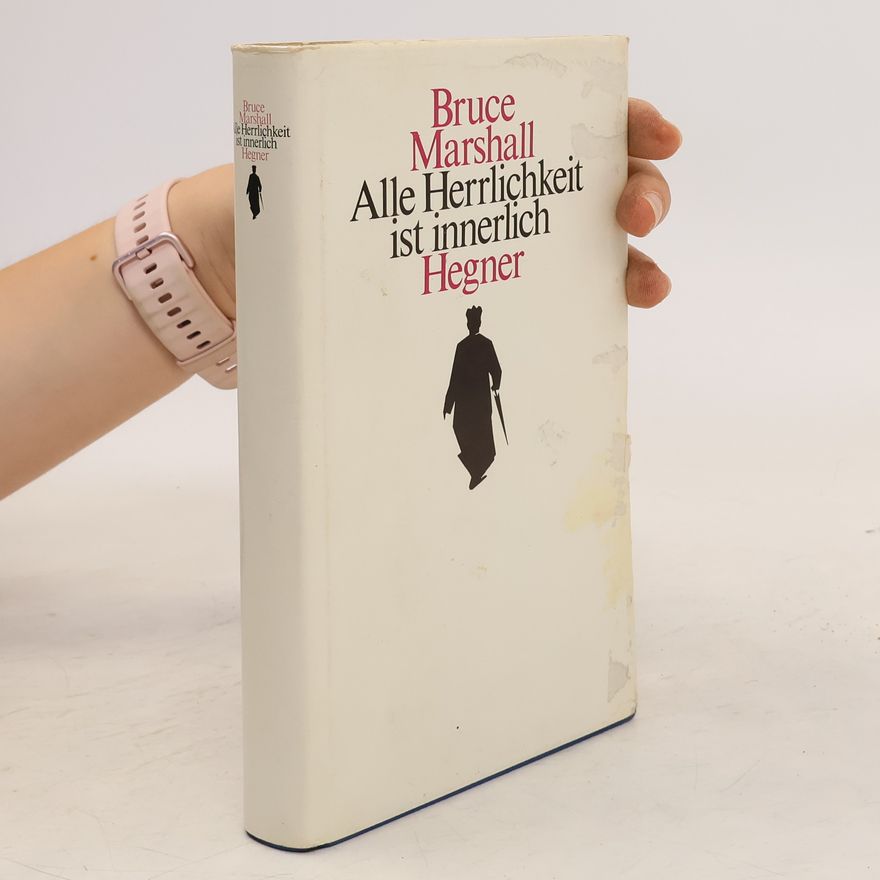 Bruce Marshall Alle Herrlichkeit ist innerlich