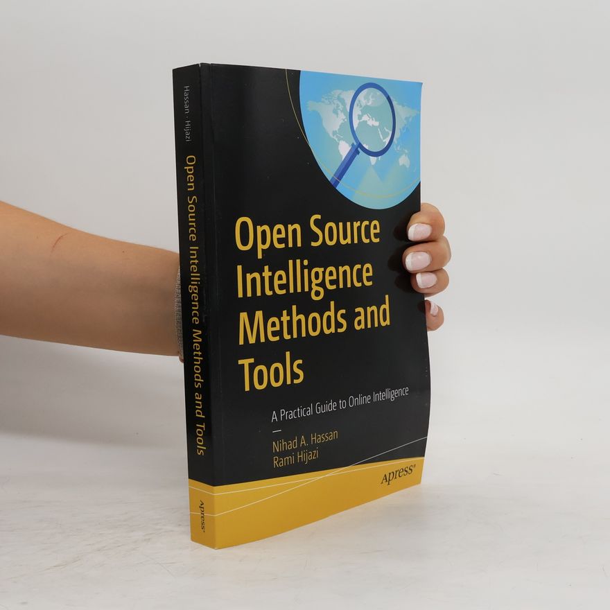 Rami Hijazi Open source intelligence methods and tools : a practical guide to online intelligence