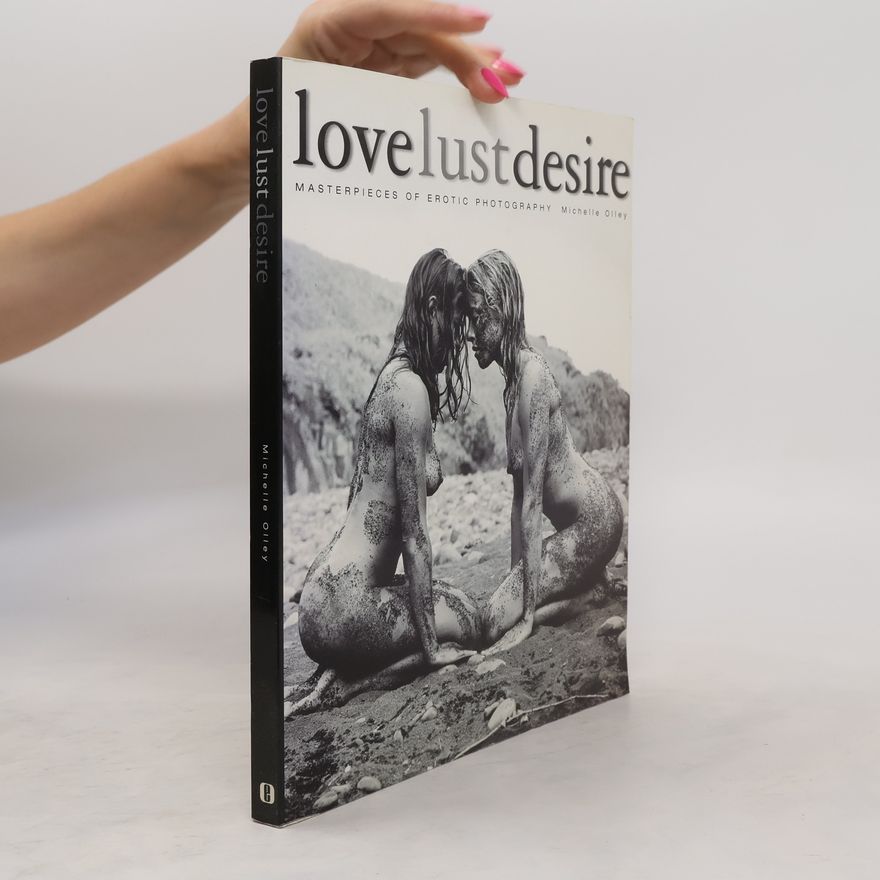 Michelle Olley Love. Lust. Desire