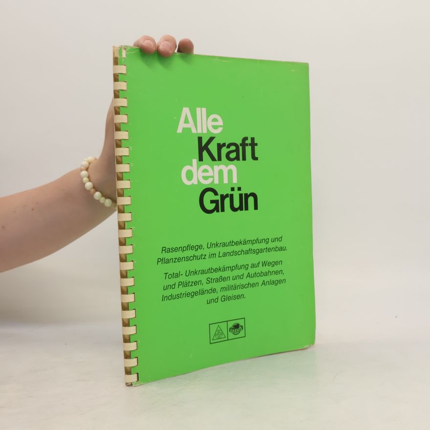 Various authors Alle Kraft dem Grün. Rasenpflege, Unkrautbekämpfung und Pflanzenschutz im Landschaftsgartenbau