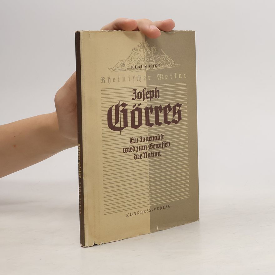 Autorenkollektiv Joseph Görres. Ein Journalist wird zum gewissen der Nation