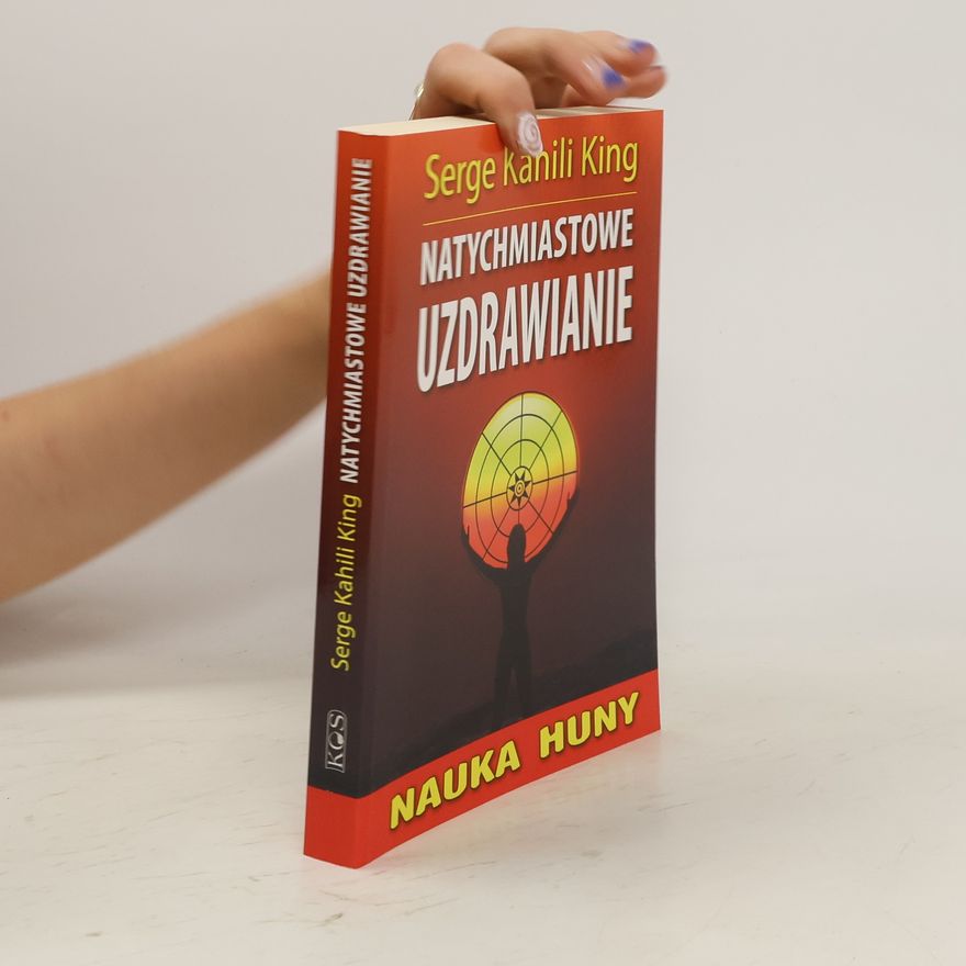 King Serge Kahili Natychmiastowe uzdrawianie. Nauka huny