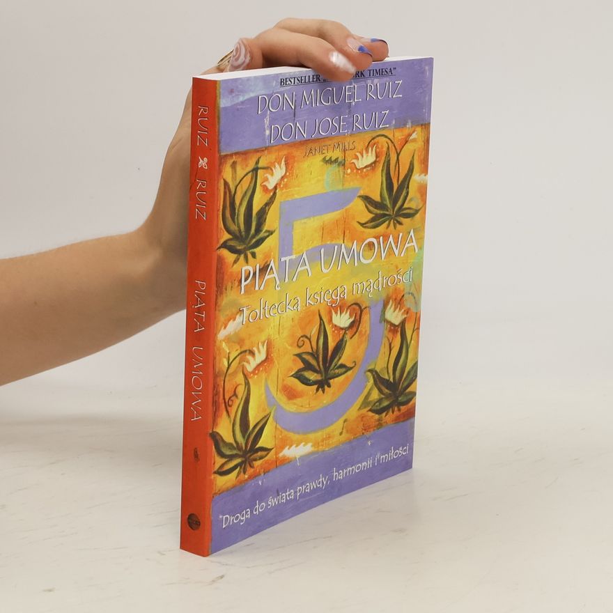 Don Miguel Ruiz Piąta umowa. Toltecka księga mądrości. Droga do świata prawdy harmonii i miłości