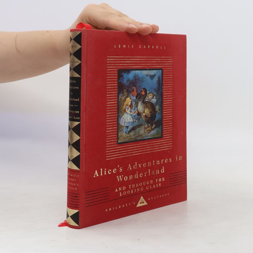 Lewis Carroll Alice's Adventures in Wonderland and Through the Looking Glass