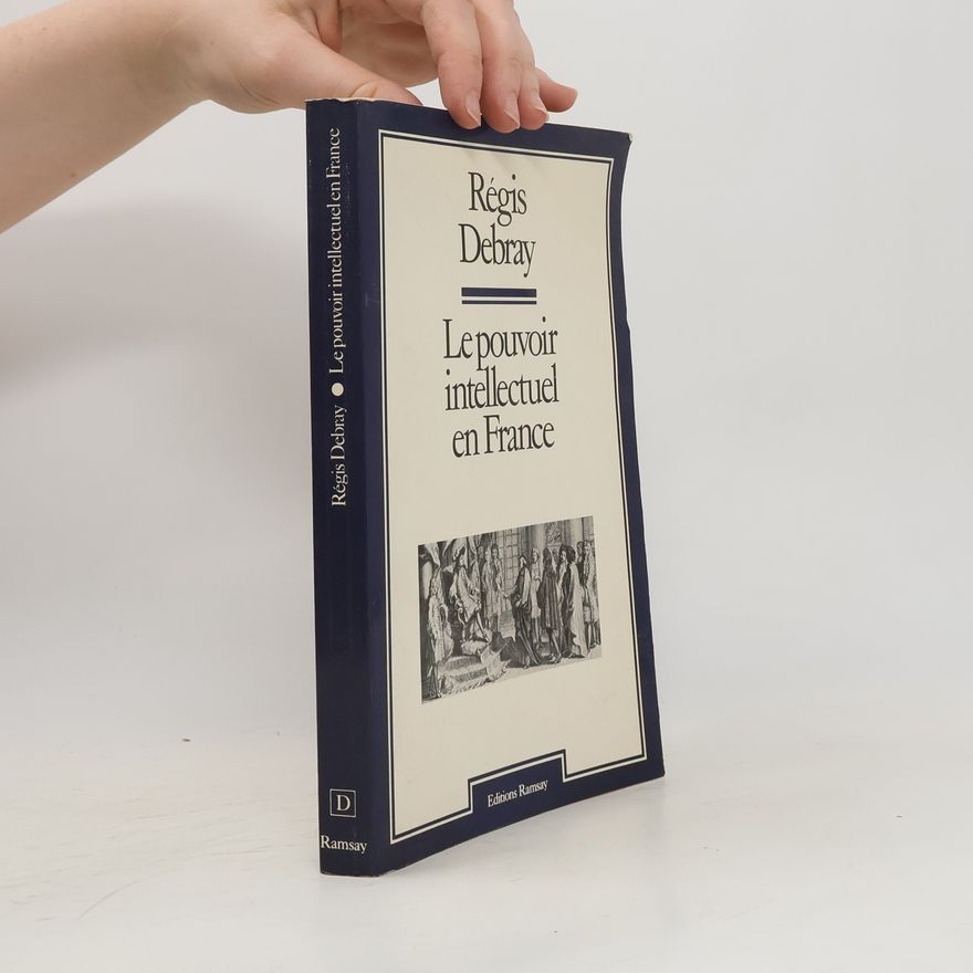 Régis Debray Le pouvoir intellectuel en France
