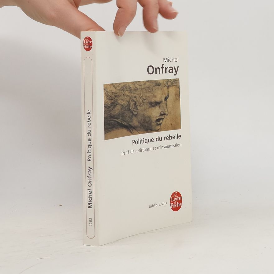 Michel Onfray Politique du rebelle