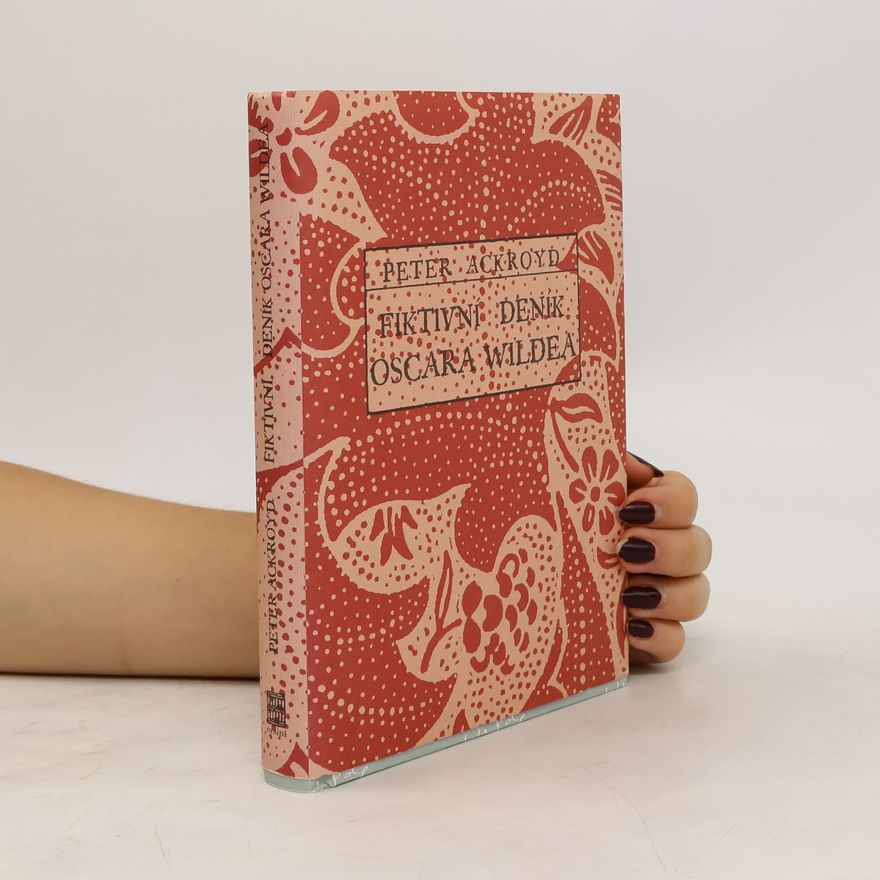 Peter Ackroyd Fiktivní deník Oscara Wildea