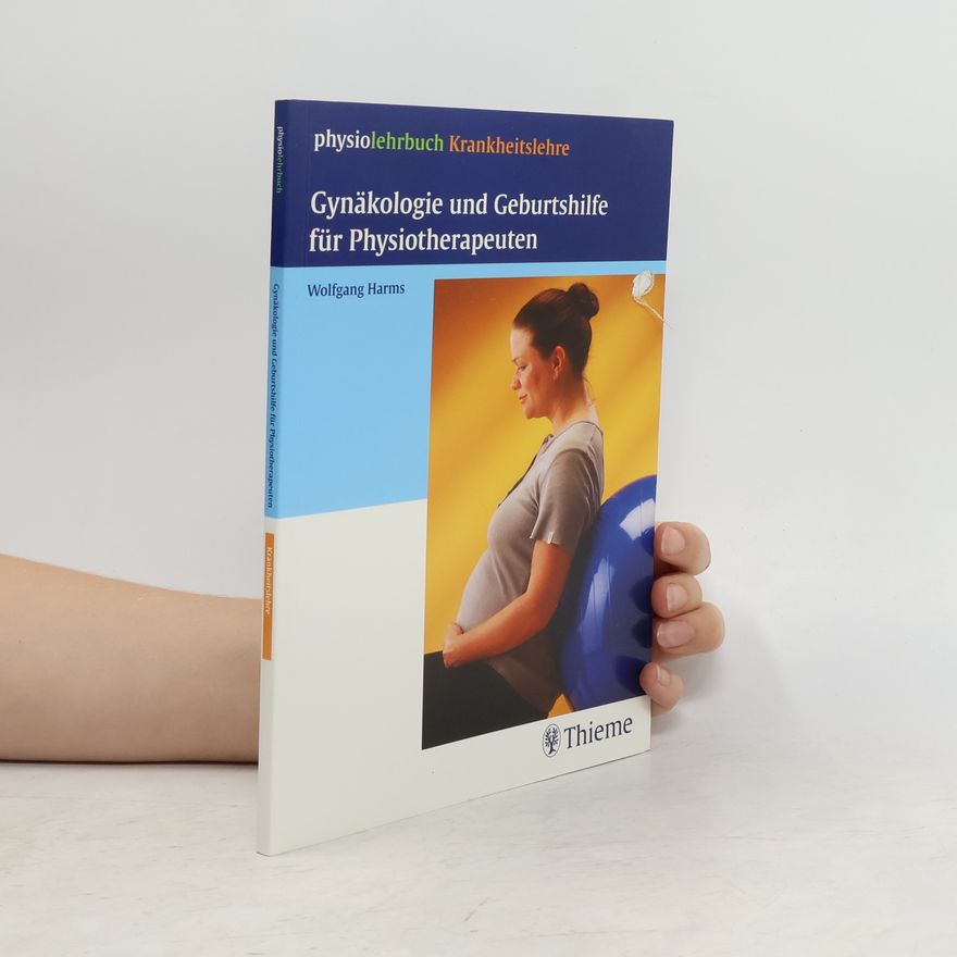 Wolfgang Harms Gynäkologie und Geburtshilfe für Physiotherapeuten