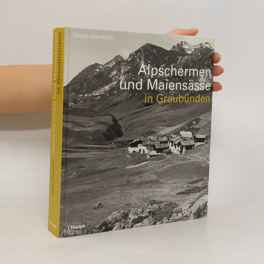 Diego Giovanoli Alpschermen und Maiensässe in Graubünden