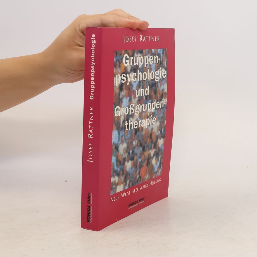 Josef Rattner Gruppenpsychologie und Grossgruppentherapie ; neue Wege seelischer Heilung und Entwicklung