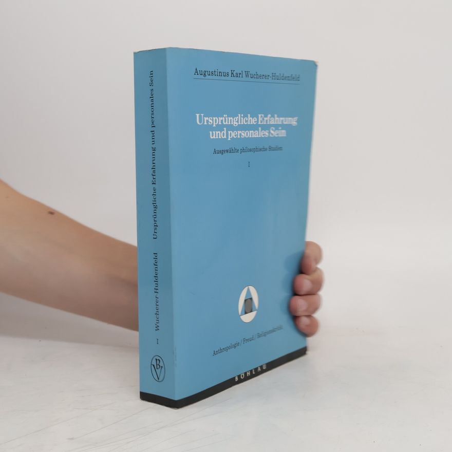 Augustinus Karl Wucherer-Huldenfeld Ursprüngliche Erfahrung und personales Sein 1