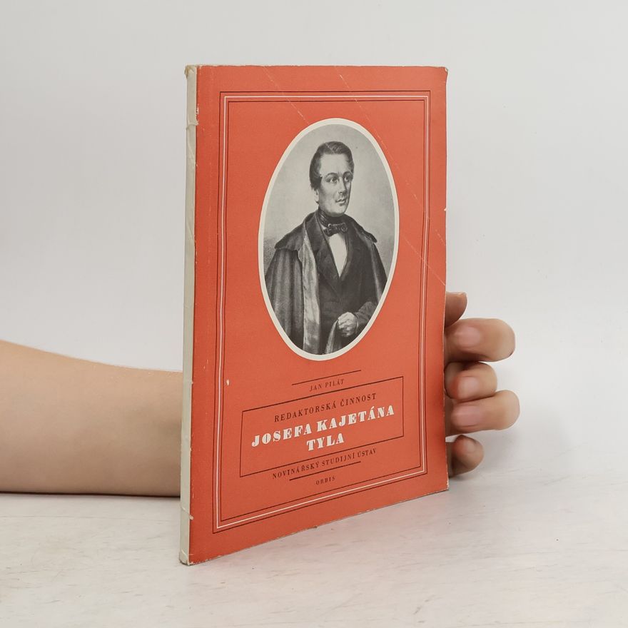 Jan Pilát Redaktorská činnost Josefa Kajetána Tyla
