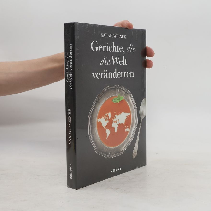 Sarah Wiener Gerichte, die die Welt veränderten