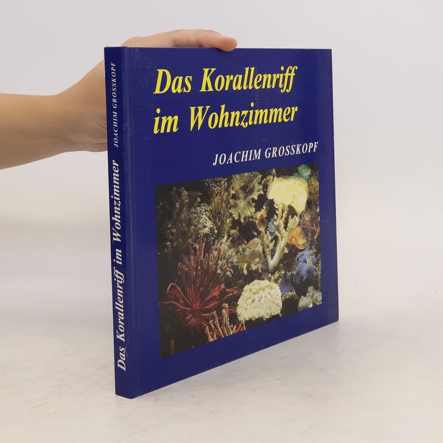 Joachim Großkopf Das Korallenriff im Wohnzimmer