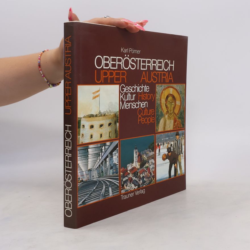 Karl Pömer Oberösterreich: Geschichte, Kultur, Menschen. Austria: History, Culture, People.