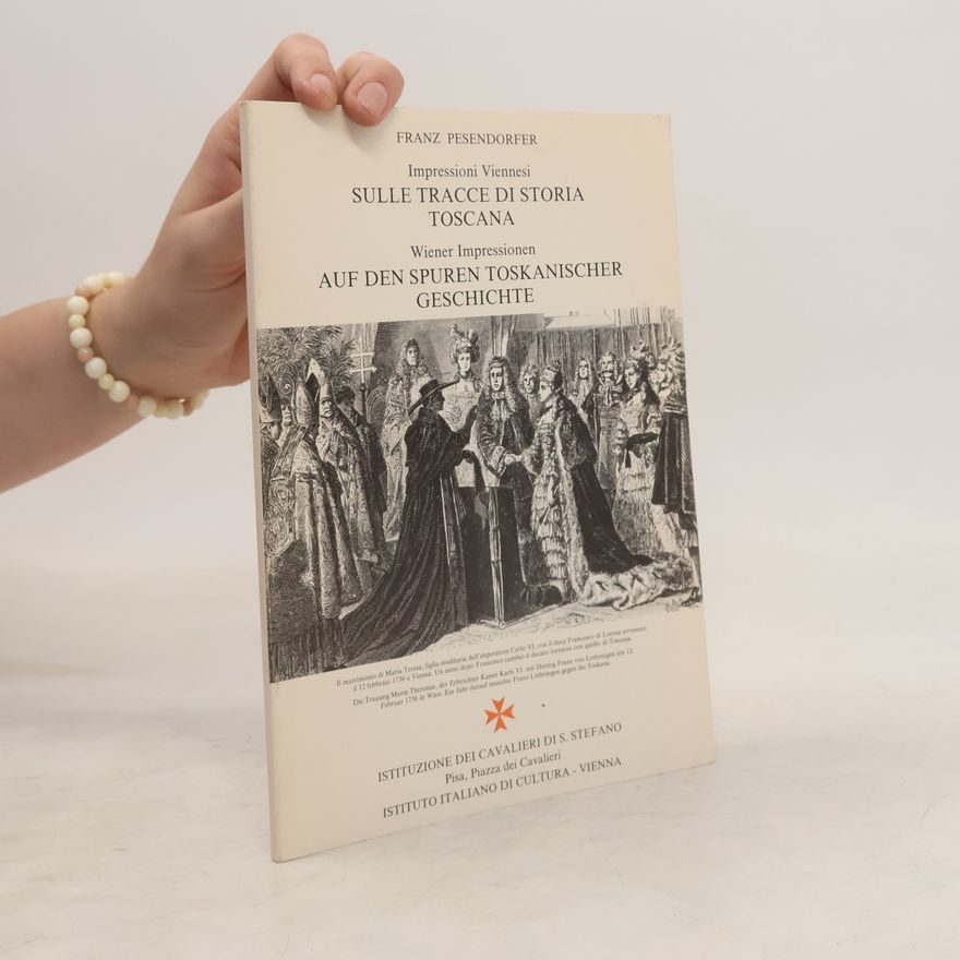 Franz Pesendorfer Impressioni Viennesi. Sulle tracce di Storia Toscana. Wiener Impressionen. Auf den Spuren Toskanischer Geschichte