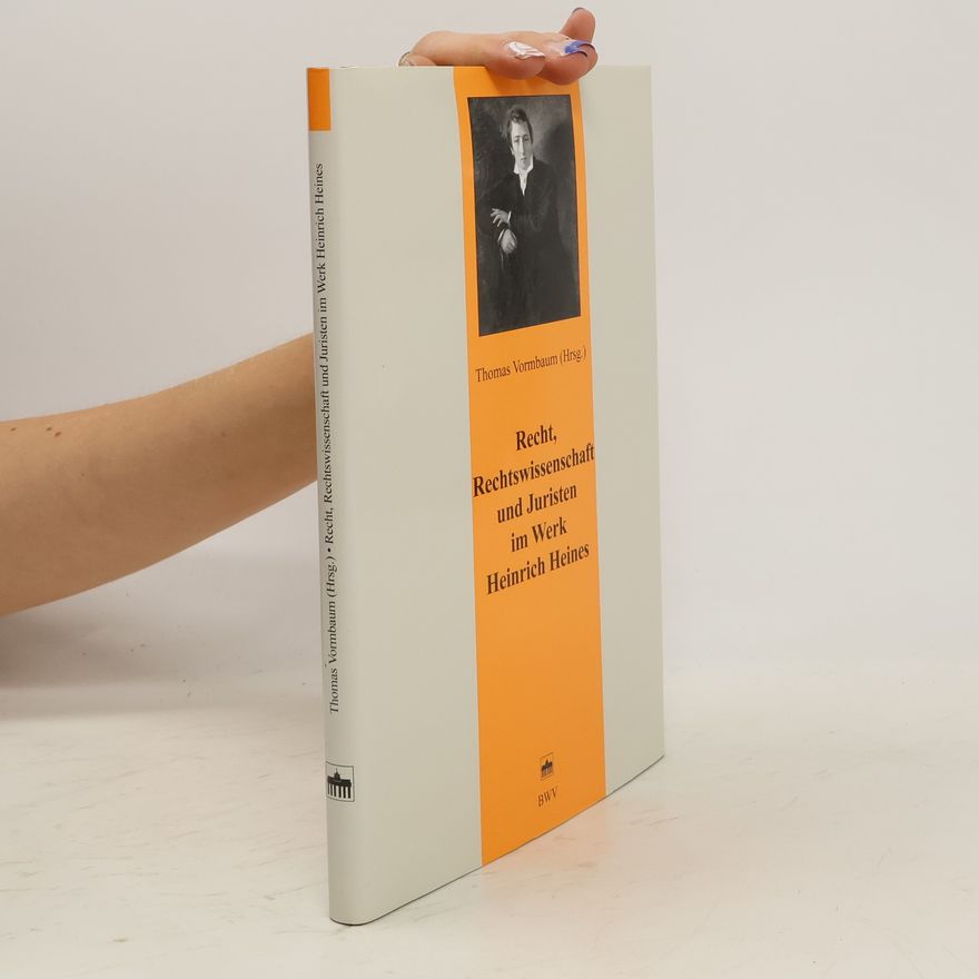 Thomas Vormbaum Recht, Rechtswissenschaft und Juristen im Werk Heinrich Heines