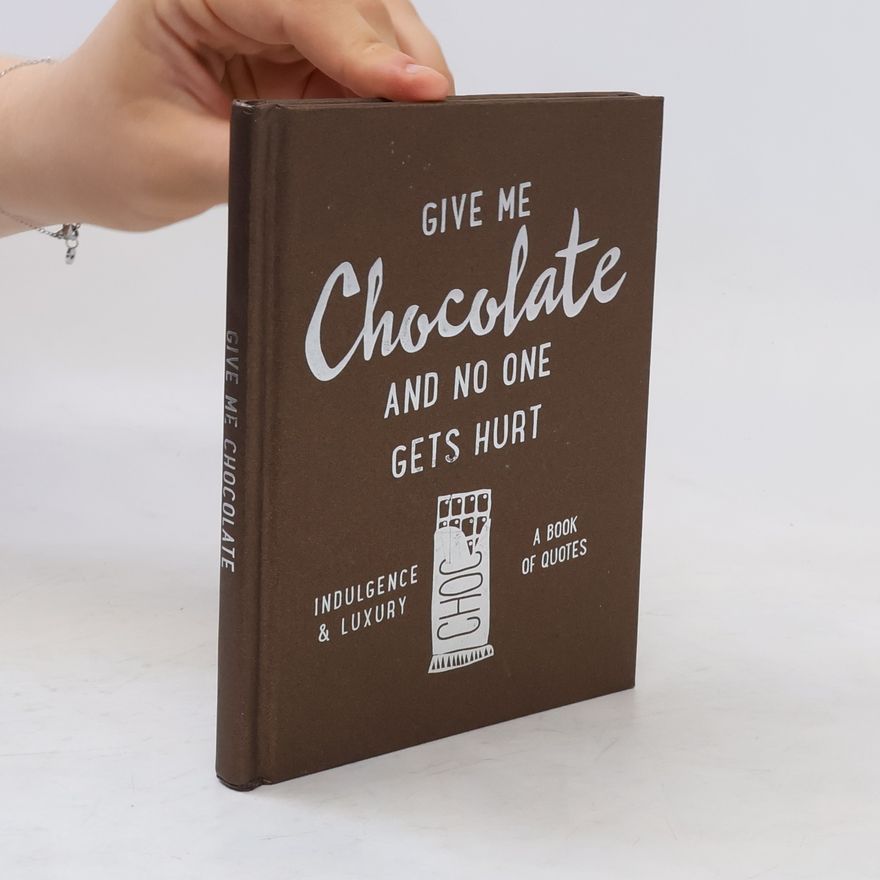 Kolektív autorov Give Me Chocolate And No One Gets Hurt