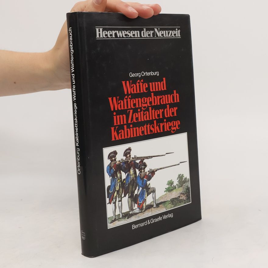 Georg Ortenburg Waffe und Waffengebrauch im Zeitalter der Kabinettskriege