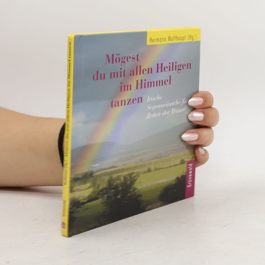 Hermann Multhaupt Mögest du mit allen Heiligen im Himmel tanzen. Irische Segenswünsche für Zeiten der Trauer