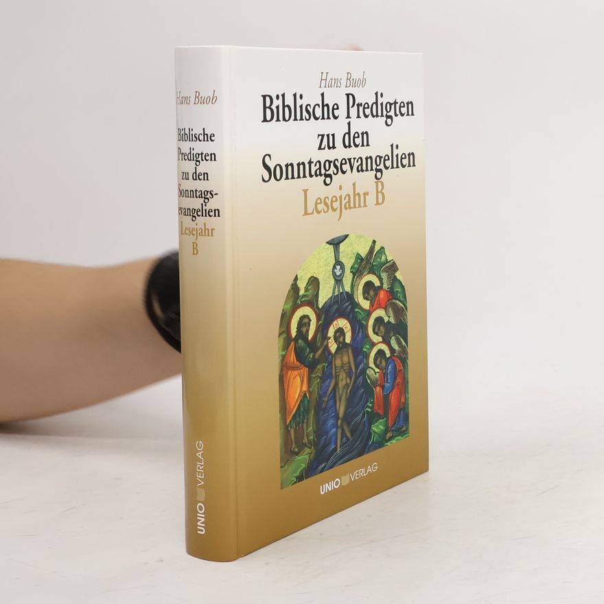 Hans Buob Biblische Predigten zu den Sonntagsevangelien Lesejahr B