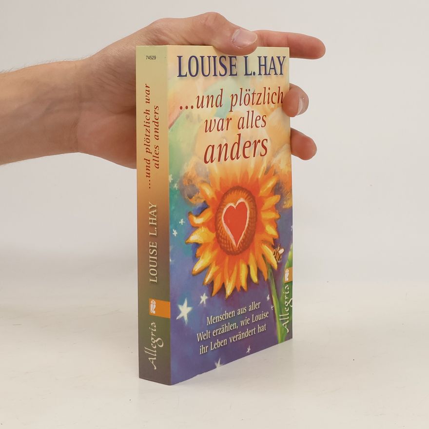 Louise Lynn Hay ... und plötzlich war alles anders