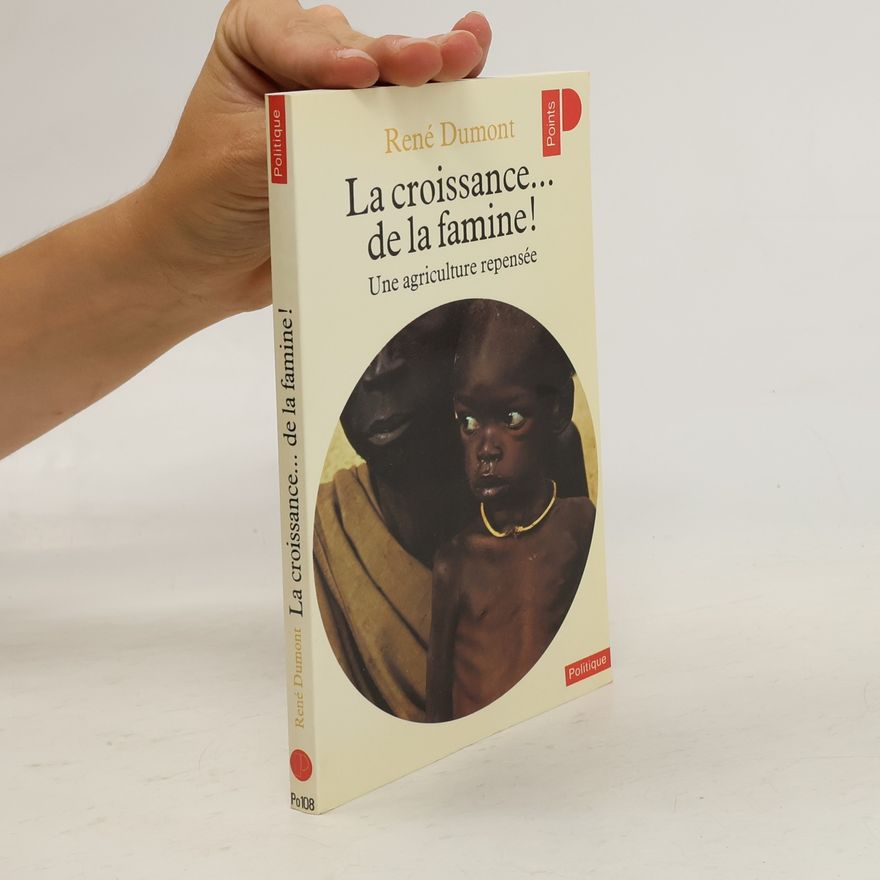 René Dumont La croissance ... de la famine