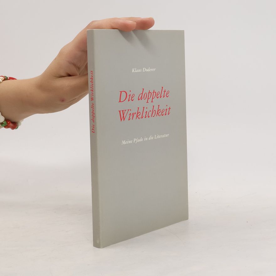 Klaus Doderer Die doppelte Wirklichkeit. Meine Pfade in die Literatur