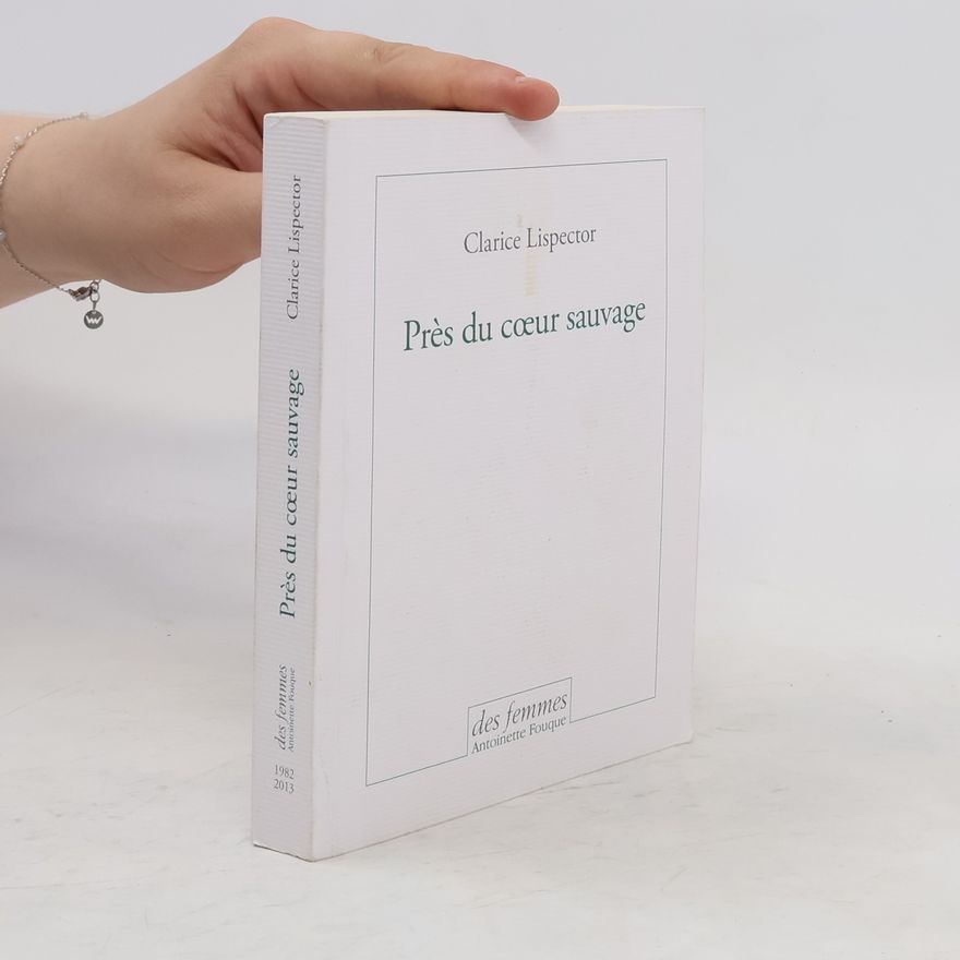 Clarice Lispector Près du cœur sauvage