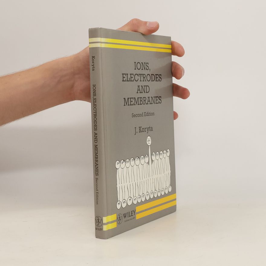 Jiří Koryta Ions, Electrodes and Membranes