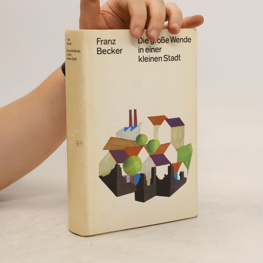 Franz Becker Die große Wende in einer kleinen Stadt