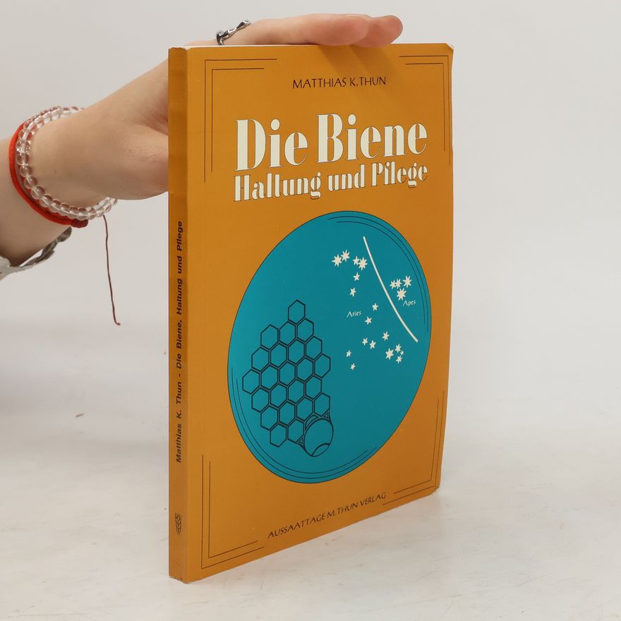 Matthias K. Thun Die Biene. Haltung und Pflege