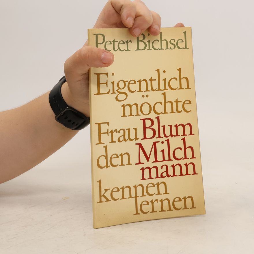Peter Bichsel Eigentlich möchte Frau Blum den Milchmann kennen lernen