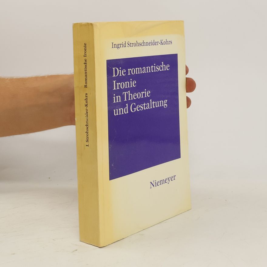 Ingrid Strohschneider Kohrs Die romantische Ironie in Theorie und Gestaltung