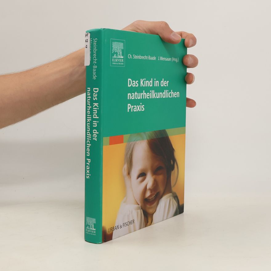 Christine Steinbrecht Baade Das Kind in der naturheilkundlichen Praxis