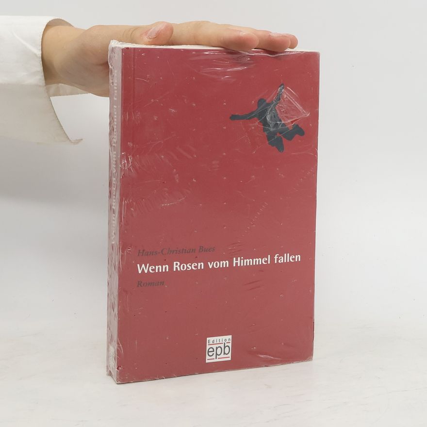 Hans Christian Bues Wenn Rosen vom Himmel fallen