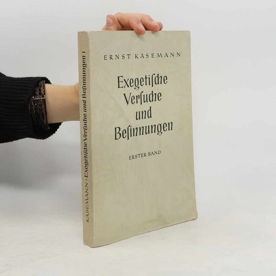 Ernst Käsemann Exegetische Versuche und Besinnungen. Erster Band