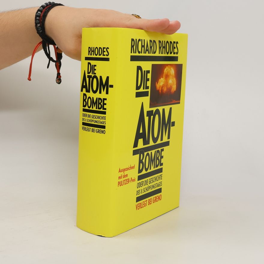 Richard Rhodes Die Atombombe oder die Geschichte d. 8. Schöpfungstages