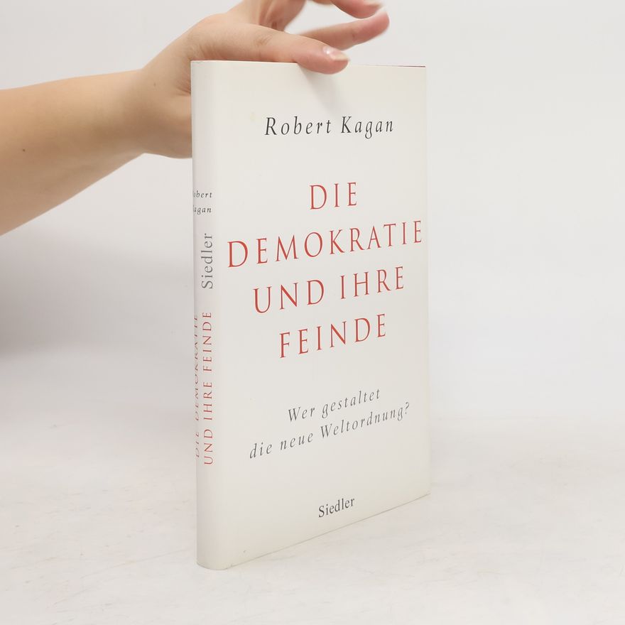 Robert Kagan Die Demokratie und ihre Feinde