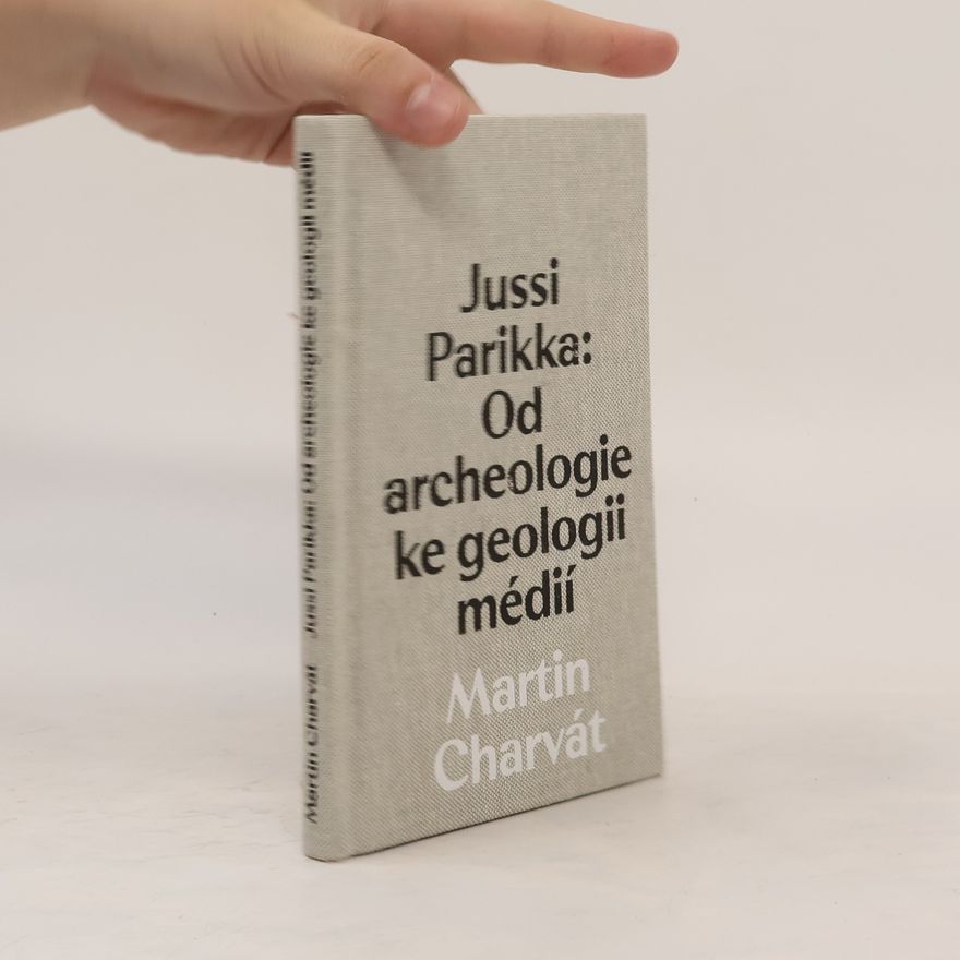 Martin Charvát Jussi Parikka: Od archeologie ke geologii médií