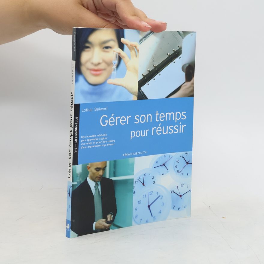 Lothar J. Seiwert Gérer son temps pour réussir