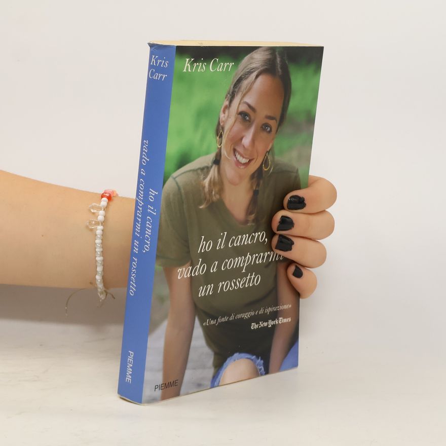Kris Carr Ho il cancro, vado a comprarmi un rossetto