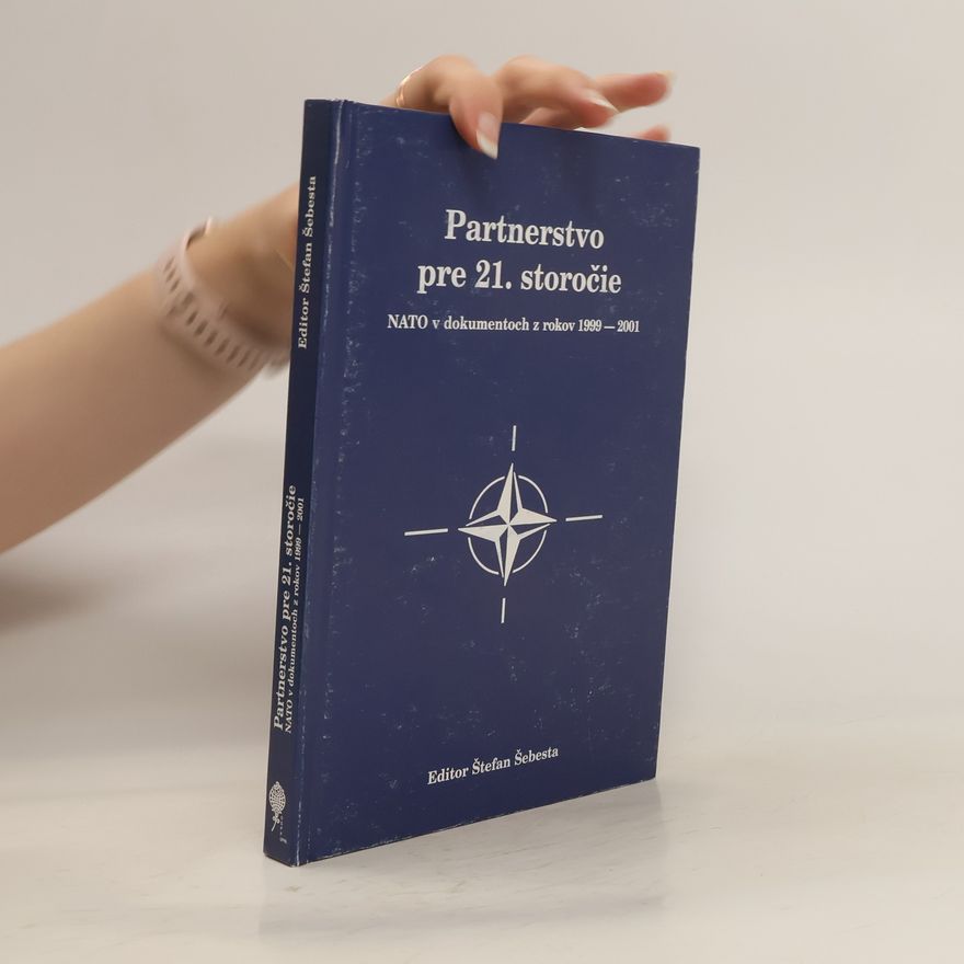 Štefan Šebesta Partnerstvo pre 21. storočie : NATO v dokumentoch z rokov 1999-2001