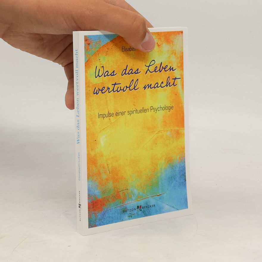 Elisabeth Lukas Was das Leben wertvoll macht