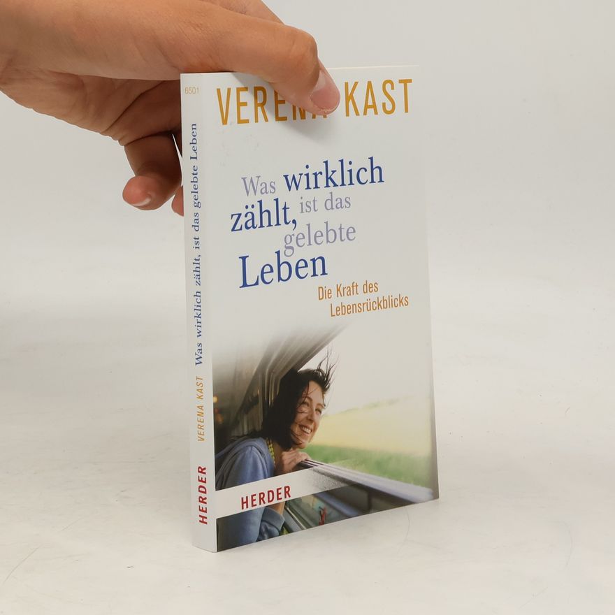 Verena Kast Was wirklich zählt, ist das gelebte Leben