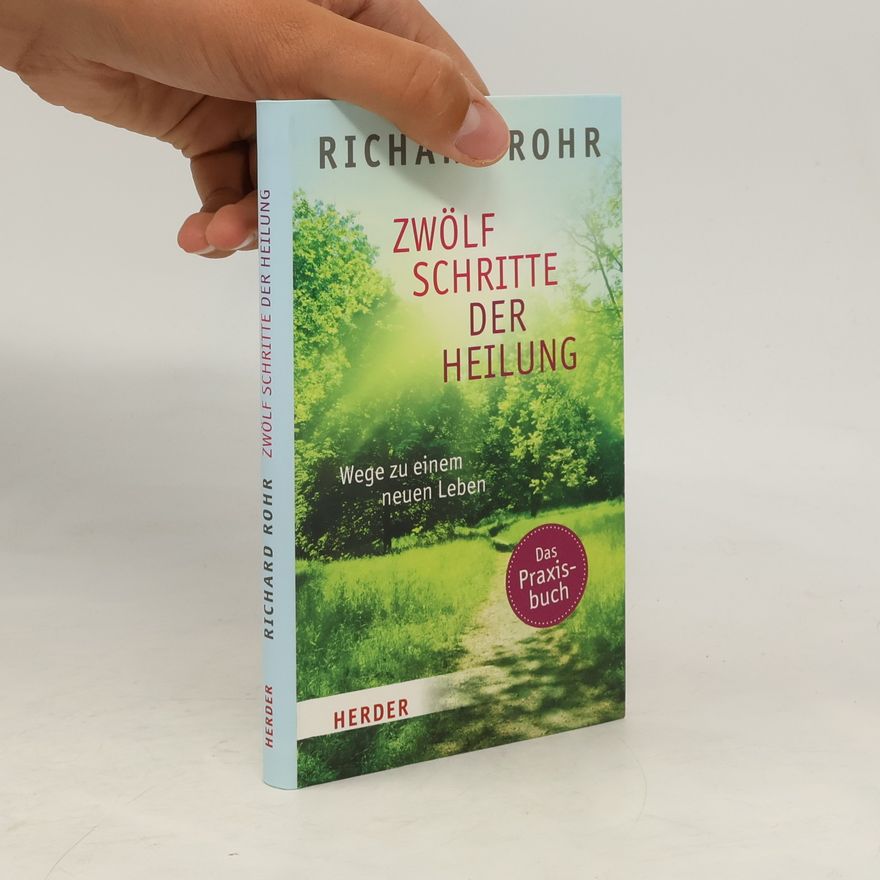 Richard Rohr Zwölf Schritte der Heilung, Das Praxisbuch