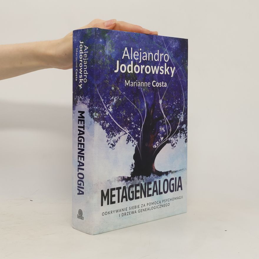 Alejandro Jodorowsky METAGENEALOGIA ODKRYWANIE SIEBIE ZA POMOCĄ PSYCHOMAGII I DRZEWA GENEALOGICZNEGO