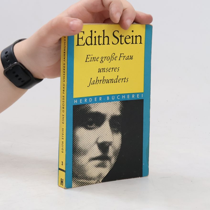 Schwester Teresia Renata  Edith Stein. Eine grosse Frau unseres Jahrhunderts