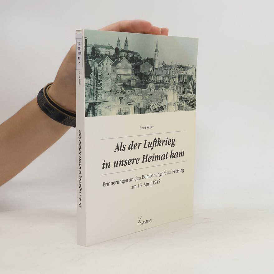 Ernst Keller. Als der Luftkrieg in unsere Heimat kam